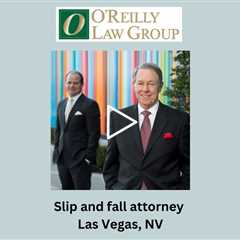 Slip and fall attorney Las Vegas, NV - O'Reilly Law Group