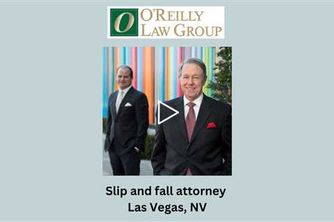 Slip and fall attorney Las Vegas, NV - O'Reilly Law Group