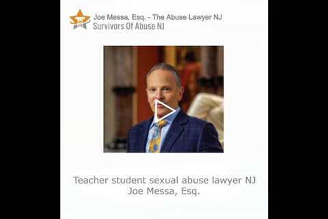 Teacher student sexual abuse lawyer NJ   Joe Messa, Esq