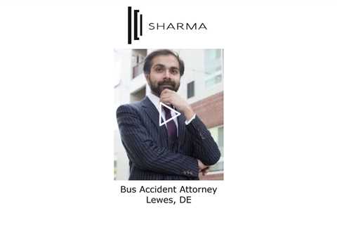 Bus Accident Attorney Lewes, DE - The Sharma Law Firm