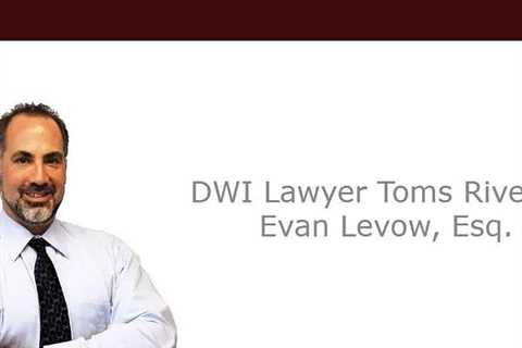 DWI Lawyer Toms River NJ - Levow DWI Law - NJ DWI Lawyer