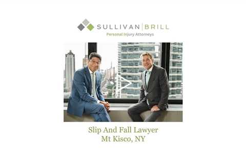 Slip And Fall Lawyer Mt Kisco, NY - Sullivan Brill Personal Injury Attorneys