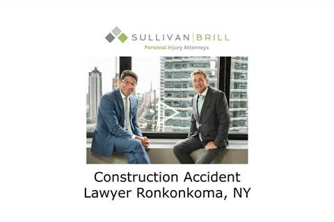 Construction Accident Lawyer Ronkonkoma, NY - Sullivan Brill Personal Injury Attorneys