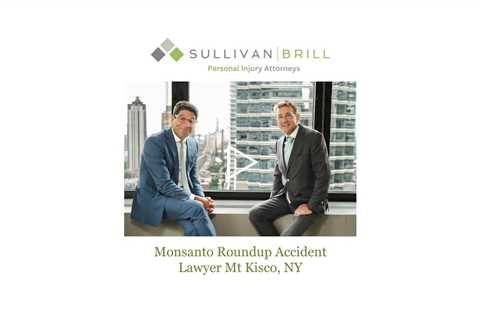 Monsanto Roundup Accident Lawyer Mt Kisco, NY - Sullivan Brill Personal Injury Attorneys