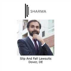 Slip and fall lawsuits Dover, DE - Sharma Law - Personal Injury Attorney