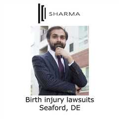 Birth injury lawsuits Seaford, DE - Sharma Law - Personal Injury Attorney