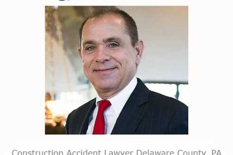Construction Accident Lawyer Delaware County, PA