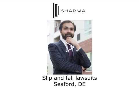 Slip and fall lawsuits Seaford, DE - The Sharma Law Firm