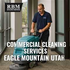 Commercial Cleaning Services Eagle Mountain Utah