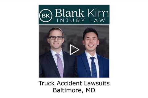 Truck accident lawsuits Baltimore, MD - Blank Kim Injury Law