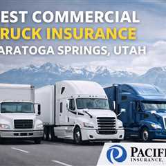 Best Commercial Truck Insurance Saratoga Springs Utah