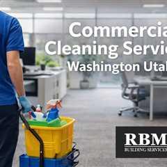 Commercial Cleaning Services Washington Utah