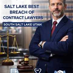 Salt Lake Best Breach Of Contract Lawyers