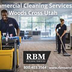 Commercial Cleaning Services Woods Cross Utah
