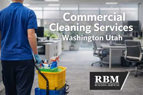 Commercial Cleaning Services Washington Utah