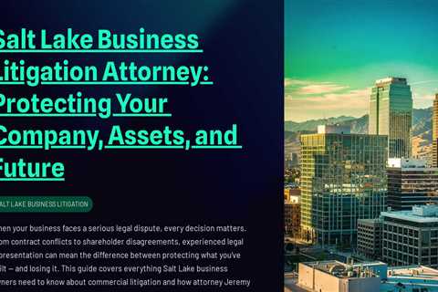 Salt Lake Business Litigation Attorney: Protecting Your Company, Assets, and Future