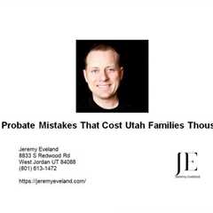 11 Probate Mistakes That Cost Utah Families Thousands