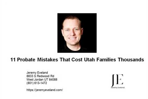 11 Probate Mistakes That Cost Utah Families Thousands