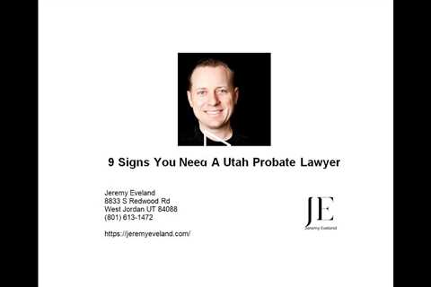9 Signs You Need A Utah Probate Lawyer