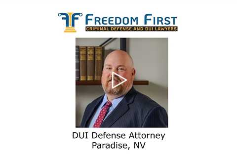 DUI Defense Attorney Paradise, NV - Freedom First Criminal Defense and DUI Lawyers